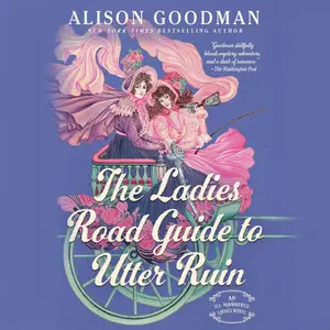 The Ladies Road Guide to Utter Ruin: The Ill-Mannered Ladies