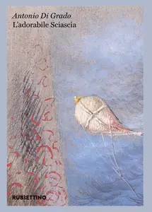 L'adorabile Sciascia - Antonio Di Grado