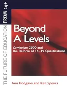 Beyond A-levels: Curriculum 2000 and the Reform of 14-19 Qualifications