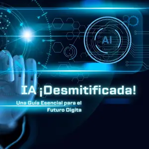 IA DESMITIFICADA: UNA GUÍA ESENCIAL PARA EL FUTURO DIGITAL (Spanish Edition)