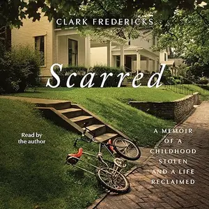 Scarred: A Memoir of a Childhood Stolen and a Life Reclaimed [Audiobook]