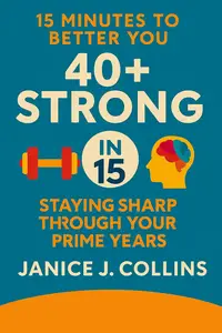 40+ Strong in 15: Staying Sharp Through Your Prime Years
