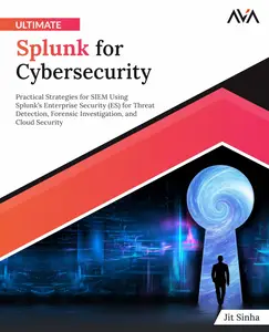 Ultimate Splunk for Cybersecurity: Practical Strategies for SIEM Using Splunk’s Enterprise Security for Threat Detection