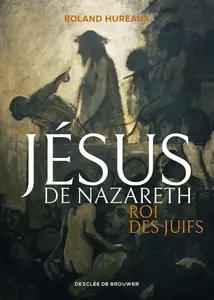 Roland Hureaux, "Jésus de Nazareth, roi des Juifs"