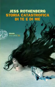 Storia catastrofica di te e di me - Jess Rothenberg