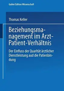 Beziehungsmanagement im Arzt-Patient-Verhältnis: Der Einfluss der Qualität ärztlicher Dienstleistung auf die Patientenbindung