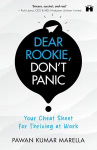 Dear Rookie, Don't Panic: Your Cheat Sheet for Thriving at Work