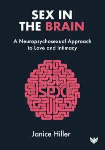 Sex in the Brain: A neuropsychosexual approach to love and intimacy