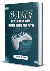 GAME DEVELOPMENT WITH UNREAL ENGINE AND PHYSX