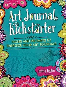 Art Journal Kickstarter: Pages and Prompts to Energize Your Art Journals