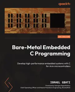 Bare-Metal Embedded C Programming: Develop high-performance embedded systems with C for Arm microcontrollers