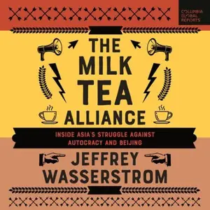 The Milk Tea Alliance: Inside Asia's Struggle Against Autocracy and Beijing [Audiobook]