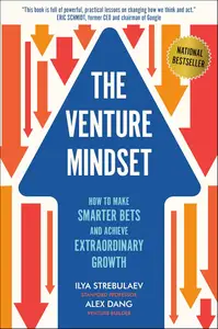 The Venture Mindset: How to Make Smarter Bets and Achieve Extraordinary Growth