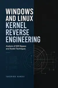 Windows and Linux Kernel Reverse Engineering: Analysis of EDR Bypass and Rootkit Techniques