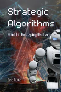 Strategic Algorithms: How AI is Reshaping Warfare: War Logic and Strategy