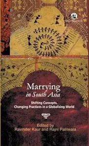 Marrying in South Asia: Shifting Concepts, Changing Practices in a Globalising World
