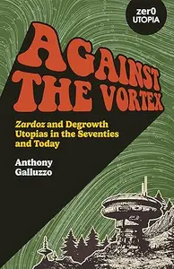 Against the Vortex: Zardoz and Degrowth Utopias in the Seventies and Today