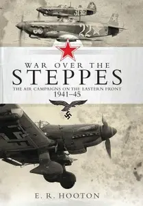 War over the Steppes: The air campaigns on the Eastern Front 1941-45