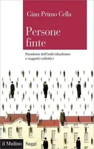 Persone finte. Paradossi dell'individualismo e soggetti collettivi - G. Primo Cella