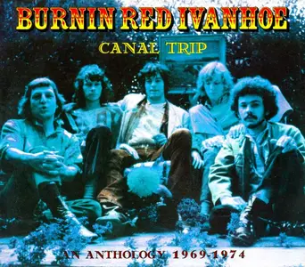 Burnin Red Ivanhoe - Canal Trip: An Anthology 1969-1974 (2013)