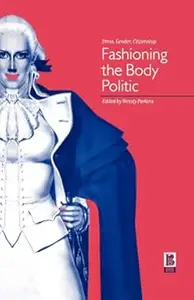 Fashioning the Body Politic: Dress, Gender, Citizenship