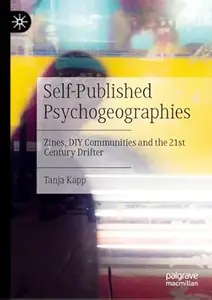 Self-Published Psychogeographies: Zines, DIY Communities and the 21st Century Drifter