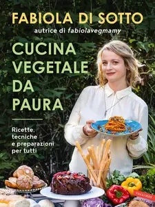 Cucina vegetale da paura. Ricette, tecniche e preparazioni per tutti - Fabiola Di Sotto