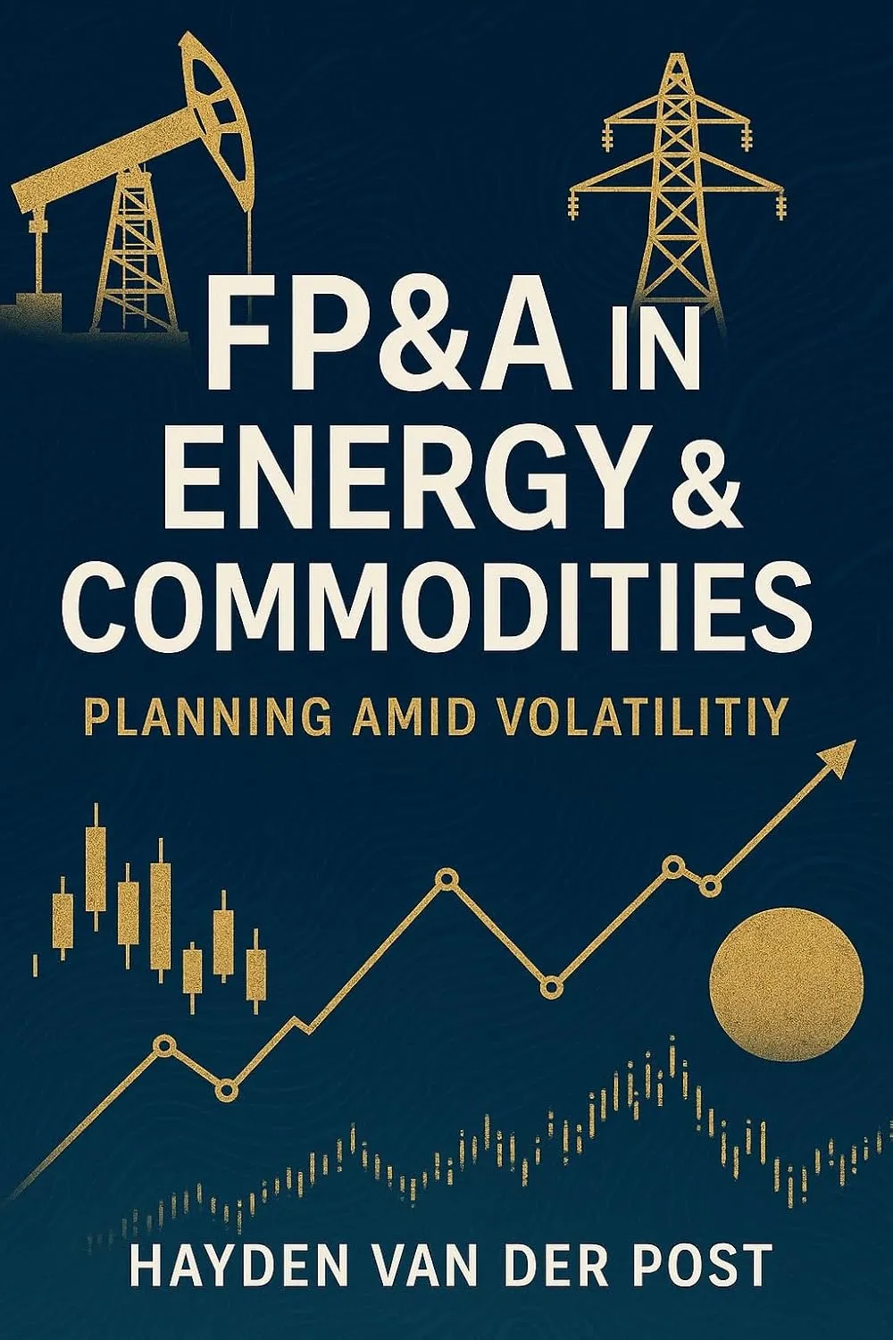 FP&A in Energy & Commodities: Planning Amid Volatility: Financial Strategies for Navigating Uncertainty in Global Markets