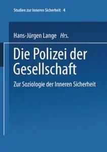 Die Polizei der Gesellschaft: Zur Soziologie der Inneren Sicherheit