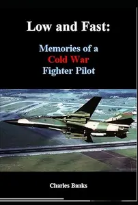 Low and Fast: Memories of a Cold War Fighter Pilot