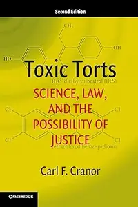 Toxic Torts: Science, Law, and the Possibility of Justice Ed 2