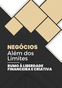 Negócios Além dos Limites: Rumo à Liberdade Financeira e Criativa (Portuguese Edition)