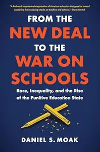 From the New Deal to the War on Schools: Race, Inequality, and the Rise of the Punitive Education State