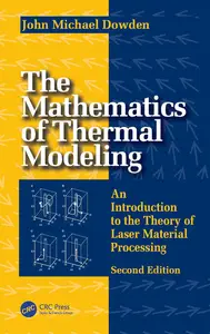 The Mathematics of Thermal Modeling: An Introduction to the Theory of Laser Material Processing, 2nd Edition