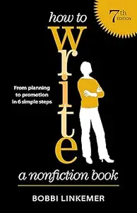 How to Write a Nonfiction Book: From Planning to Promotion in 6 Simple Steps Ed 7