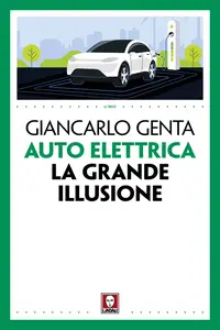 Giancarlo Genta - Auto elettrica. La grande illusione