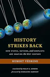 History Strikes Back: How States, Nations, and Conflicts Are Shaping the 21st Century