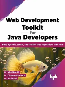 Web Development Toolkit for Java Developers: Build dynamic, secure, and scalable web applications with Java