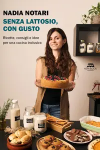 Senza lattosio, con gusto: Ricette, consigli e idee per una cucina inclusiva (Italian Edition)