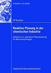 Reaktive Planung in der chemischen Industrie: Verfahren zur operativen Plananpassung für Mehrzweckanlagen