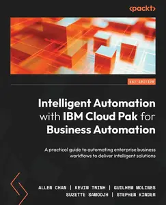 Intelligent Automation with IBM Cloud Pak for Business Automation: A practical guide to automating enterprise