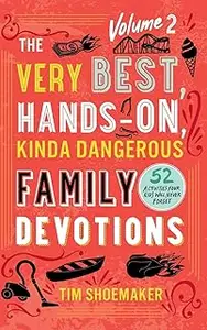 Very Best, Hands-On, Kinda Dangerous Family Devotions
