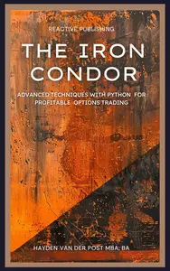 The Iron Condor: Advanced Techniques with Python for Profitable Options Trading