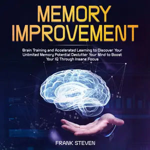 Memory Improvement: Brain Training and Accelerated Learning to Discover Your Unlimited Memory Potential [Audiobook]