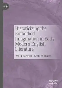 Historicizing the Embodied Imagination in Early Modern English Literature: Unruly Images