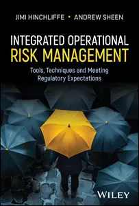 Integrated Operational Risk Management: Tools, Techniques and Meeting Regulatory Expectations