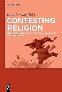 Contesting Religion: The Media Dynamics of Cultural Conflicts in Scandinavia