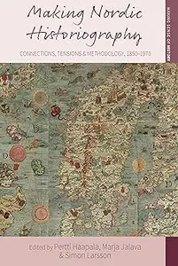 Making Nordic Historiography: Connections, Tensions and Methodology, 1850-1970