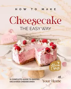 How to Make Cheesecake the Easy Way