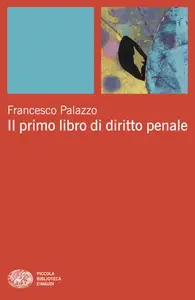 Il primo libro di diritto penale - Francesco Palazzo